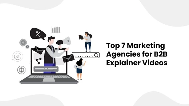 Top 7 Marketing Agencies for B2B SaaS Explainer Videos