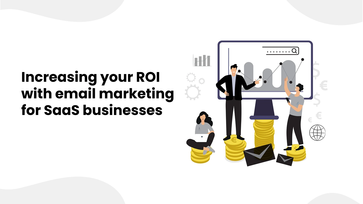 Increasing your ROI with email marketing for SaaS businesses