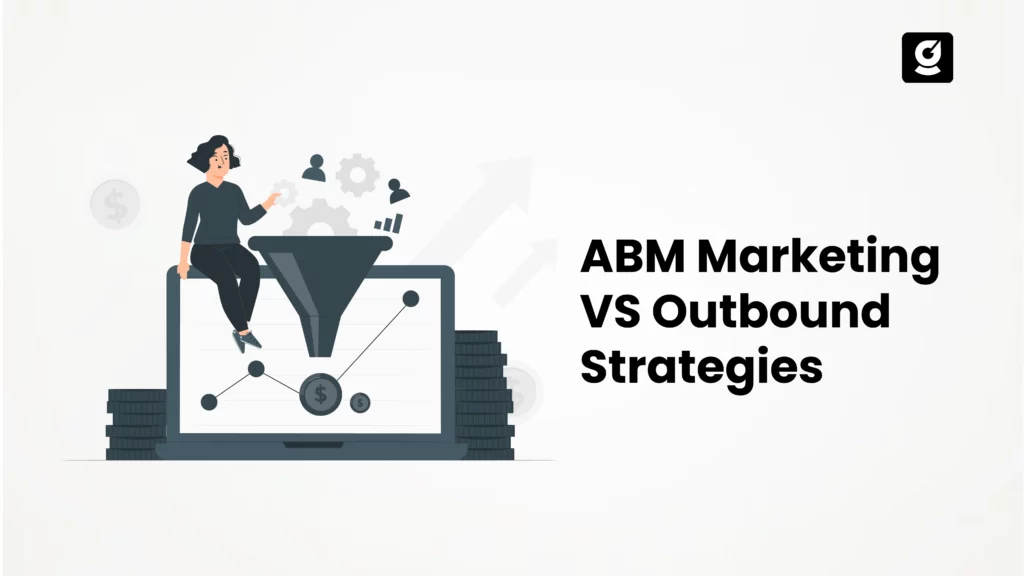 ABM marketing vs outbound strategies