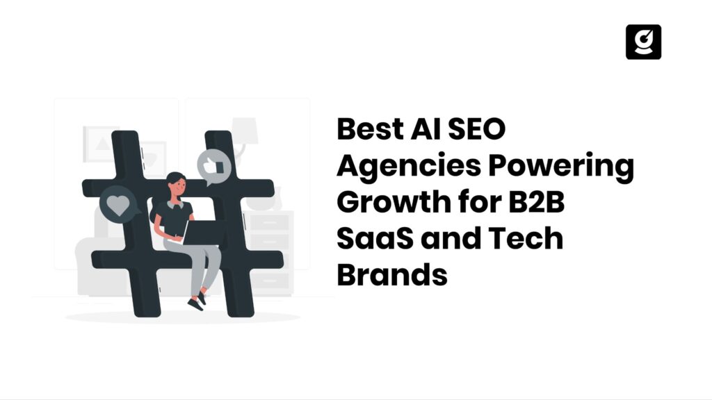 Best AI SEO Agencies Powering Growth for B2B SaaS and Tech Brands