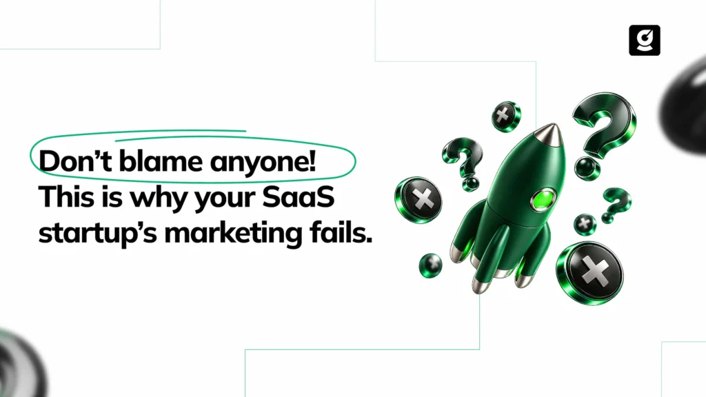 Don’t blame anyone! This is why your SaaS startup’s marketing fails.