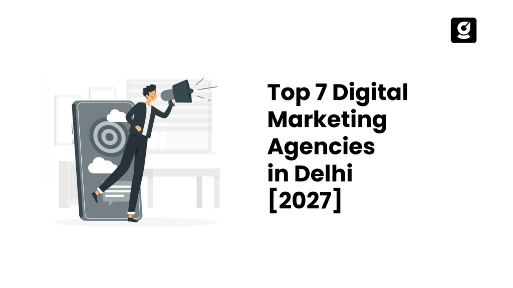 Top 7 Digital Marketing Agencies in Delhi [2027]