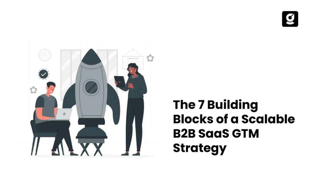 Banner image for the 7 building blocks of a scalable B2B SaaS GTM strategy.