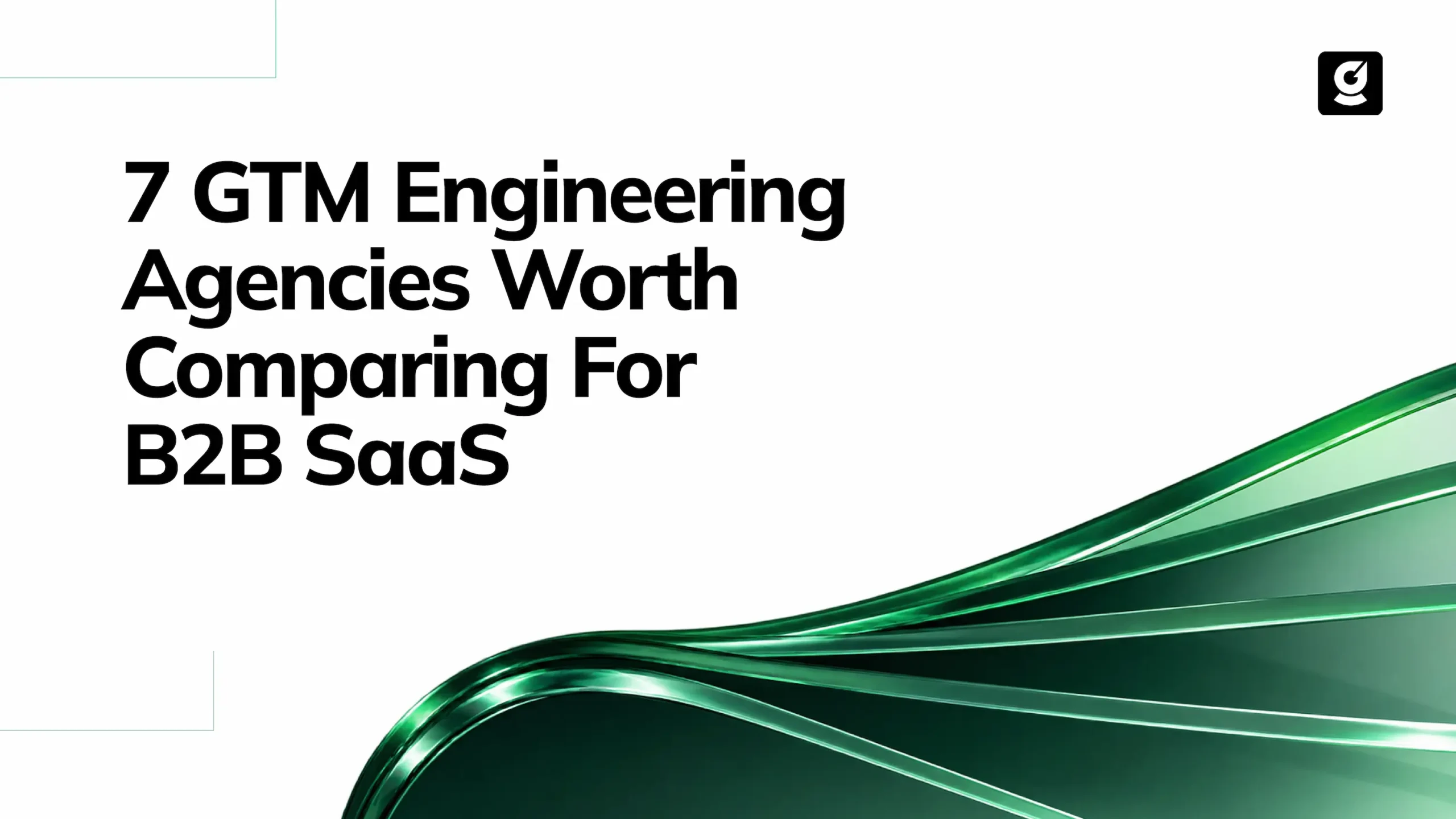 7 GTM Engineering Agencies worth comparing for B2B SaaS