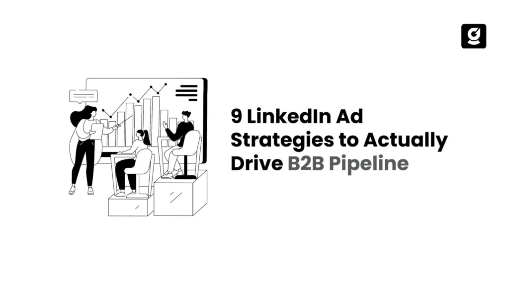 9 LinkedIn Ad Strategies to Actually Drive B2B Pipeline' a guide to improving B2B LinkedIn ad campaign performance.